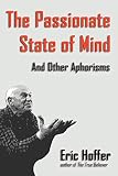 Hoffer, Eric: The Passionate State of Mind: And Other Aphorisms
