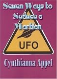 Appel, Cynthianna: Seven Ways to Seduce a Martian