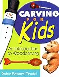 Trudel, Robin: Carving for Kids Trudel, Robin: Carving for Kids