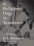 Mencken, H. L.: A Religious Orgy in Tennessee: A Reporter's Account of the Scopes Monkey Trial