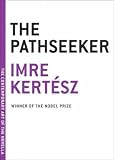 Kertesz, Imre: The Pathseeker Kertesz, Imre: The Pathseeker