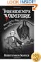The President's Vampire: Strange-but-True Tales of the United States of America