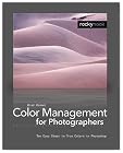Color Management in Digital Photography: Ten Easy Steps to True Colors in Photoshop