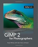 Golker, Klaus: GIMP 2 for Photographers: Image Editing with Open Source Software Golker, Klaus: GIMP 2 for Photographers: Image Editing with Open Source Software