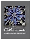 Practical Digital Photomicrography: Photography Through the Microscope for the Life Sciences