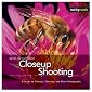 Closeup Shooting: A Guide to Closeup, Tabletop and Macro Photography