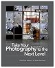 Take Your Photography to the Next Level: From Inspiration to Image