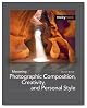 Mastering Photographic Composition, Creativity, and Personal Style