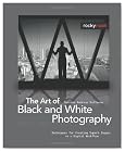 The Art of Black and White Photography: Techniques for Creating Superb Images in a Digital Workflow