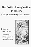 Burgess, Glenn: The Political Imagination in History: Essays Concerning J.G.A. Pocock