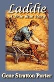Porter, Gene Stratton: Laddie, a True Blue Story Porter, Gene Stratton: Laddie, a True Blue Story
