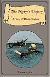 Leslie, Emma: The Martyr's Victory: A Story of Danish England Leslie, Emma: The Martyr's Victory: A Story of Danish England