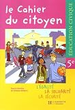 Collectif: Education Civique Le Cahier De Citoyen, 5e: L'egalite, La Solidarite, La Securite