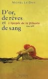 Le Bris, Michel: D'or, De Reves Et De Sang: L'epopee De La Flibuste, 1494-1588 Le Bris, Michel: D'or, De Reves Et De Sang: L'epopee De La Flibuste, 1494-1588