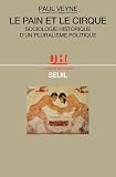 Veyne, Paul: Le Pain Et Le Cirque: Sociologie Historique D'un Pluralisme Politique