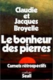 Broyelle, Claudie: Le Bonheur Des Pierres: Carnets Retrospectifs