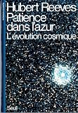Reeves, Hubert: Patience Dans L'azur: L'evolution Cosmique