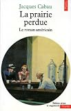 Cabau, Jacques: La Prairie Perdue: Le Roman Americain