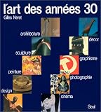 Neret, Gilles: L'art Des Annees 30: Peinture, Sculpture, Architecture, Design, Decor, Graphisme, Photographie, Cinema Neret, Gilles: L'art Des Annees 30: Peinture, Sculpture, Architecture, Design, Decor, Graphisme, Photographie, Cinema