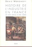 Woronoff, Denis: Histoire De L'industrie En France: Du XVIe Siecle a Nos Jours