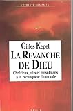 Kepel, Gilles: La Revanche De Dieu: Chretiens, Juifs Et Musulmans a La Reconquete Du Monde Kepel, Gilles: La Revanche De Dieu: Chretiens, Juifs Et Musulmans a La Reconquete Du Monde