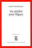 Un Attieke Pour Elgass: Roman (2020196042) by Monenembo, Tierno Monenembo, Tierno: Un Attieke Pour Elgass: Roman