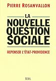 Rosanvallon, Pierre: La Nouvelle Question Sociale: Repenser L'Etat-Providence Rosanvallon, Pierre: La Nouvelle Question Sociale: Repenser L'Etat-Providence