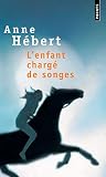 Hebert, Anne: L Enfant Charge De Songes Hebert, Anne: L Enfant Charge De Songes