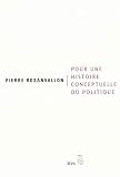 Rosanvallon, Pierre: Pour Une Histoire Conceptuelle Du Politique: Lecon Inaugurale Au College De France Faite Le Jeudi 28 Mars 2002 Rosanvallon, Pierre: Pour Une Histoire Conceptuelle Du Politique: Lecon Inaugurale Au College De France Faite Le Jeudi 28 Mars 2002