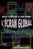 Lipovetsky, Gilles: L'ecran Global: Culture-Medias Et Cinema a L'age Hypermoderne