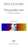 Claudel, Paul: Cinq Grandes Odes, Processional Pour Saluer Le Siecle Nouveau, La Cantate a Trois Voix