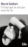 Guibert, Herve: A l'Ami Qui ne me pas Sauvee ma Vie