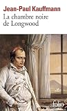 Kauffmann, Jean-Paul: LA Chambre Noir De Longwood