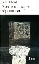 Cette mauvaise réputation-- by Guy Debord