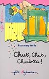 Wells, Rosemary: Chut, Chut, Charlotte!