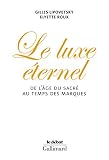 Lipovetsky, Gilles: Le Luxe eternel: De L'age Du Sacre Au Temps Des Marques