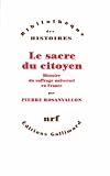Rosanvallon, Pierre: Le Sacre Du Citoyen: Histoire Du Suffrage Universel En France Rosanvallon, Pierre: Le Sacre Du Citoyen: Histoire Du Suffrage Universel En France