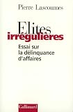 Lascoumes, Pierre: Elites Irregulieres: Essai Sur La Delinquance D'affaires Lascoumes, Pierre: Elites Irregulieres: Essai Sur La Delinquance D'affaires