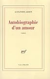 Alexandre Jardin: Autobiographie D'UN Amour