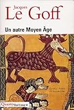 Le Goff, Jacques: Un Autre Moyen Age