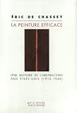 Chassey, Eric De: La Peinture Efficace: Une Histoire De L'abstraction Aux Etats-Unis (1910-1960) Chassey, Eric De: La Peinture Efficace: Une Histoire De L'abstraction Aux Etats-Unis (1910-1960)