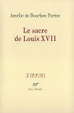 Bourbon Parme, Amelie de: Le Sacre De Louis XVII