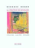 Roque, Georges: La Strategie De Bonnard: Couleur, Lumiere, Regard Roque, Georges: La Strategie De Bonnard: Couleur, Lumiere, Regard
