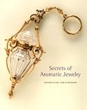 Green, Annette: The Secrets of Aromatic Jewelry