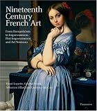 Henri Loyrette: Nineteenth Century French Art: From Romanticism to Impressionism, Post-impressionism, and Art Nouveau