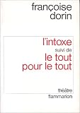 Dorin, Francoise: L'intoxe ; Suivi De, Le Tout Pour Le Tout: Theatre