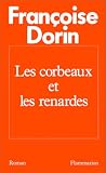 Dorin, Francoise: Les Corbeaux Et Les Renardes: Roman