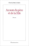 Dorin, Francoise: Au Nom Du Pere Et De La Fille: Roman