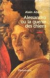 Absire, Alain: Alessandro, Ou, La Guerre Des Chiens Absire, Alain: Alessandro, Ou, La Guerre Des Chiens