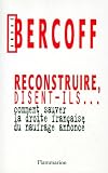 Bercoff, Andre: Reconstruire, Disent-Ils: Comment Sauver La Droite Francaise Du Naufrage Annonce Bercoff, Andre: Reconstruire, Disent-Ils: Comment Sauver La Droite Francaise Du Naufrage Annonce